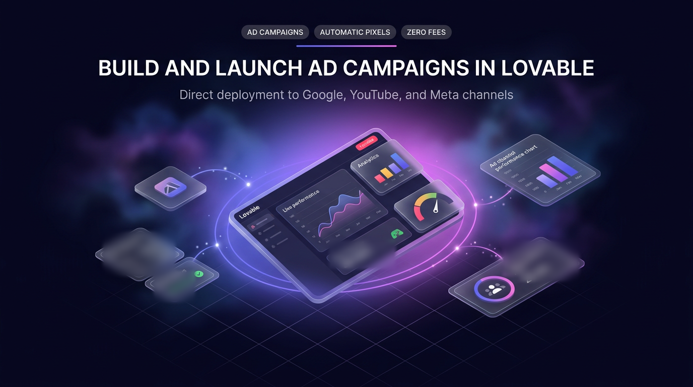 Lovable growth tools 2026: build and launch Google, YouTube and Meta ad campaigns with automatic pixels and zero platform fees